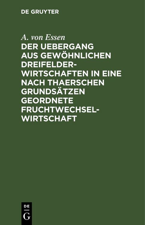 Produktbild: Der Uebergang aus gew&ouml;hnlichen Dreifelderwirtschaften in eine nach Thaerschen Grunds&auml;tzen geordnete Fruchtwechselwirtschaft