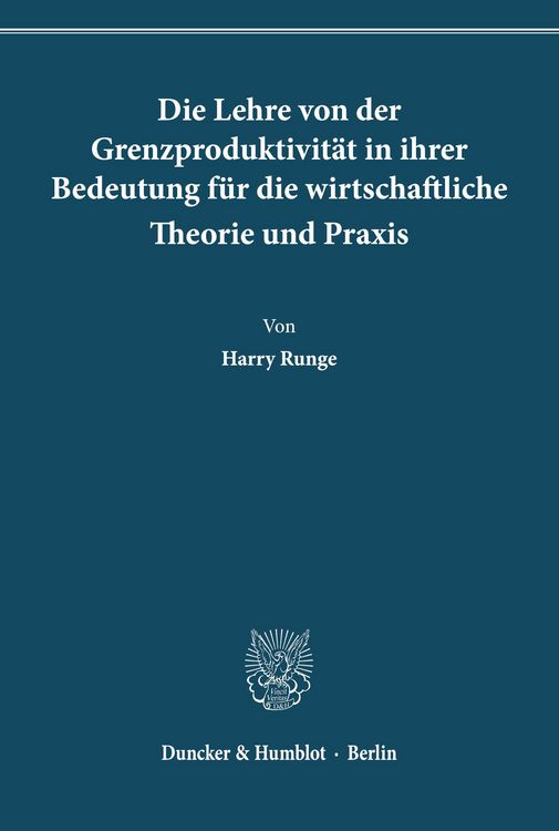 Produktbild: Die Lehre von der Grenzproduktivit&auml;t in ihrer Bedeutung f&uuml;r die wirtschaftliche Theorie und Praxis.