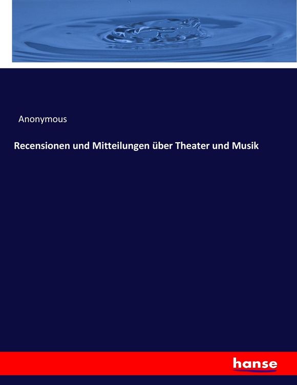 Produktbild: Recensionen und Mitteilungen &uuml;ber Theater und Musik