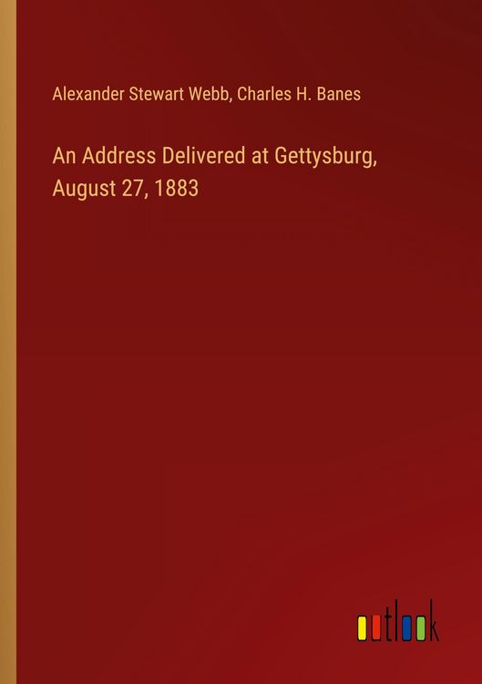 Produktbild: An Address Delivered at Gettysburg, August 27, 1883