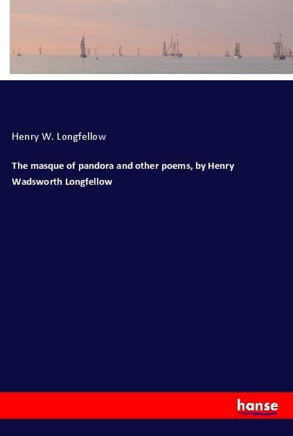Produktbild: The masque of pandora and other poems, by Henry Wadsworth Longfellow