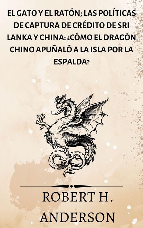 Produktbild: El gato y el rat&oacute;n; Las pol&iacute;ticas de captura de cr&eacute;dito de Sri Lanka y China: &iquest;c&oacute;mo el drag&oacute;n chino apu&ntilde;al&oacute; a la isla por la espalda?