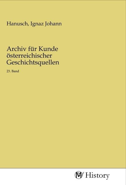 Produktbild: Archiv f&uuml;r Kunde &ouml;sterreichischer Geschichtsquellen