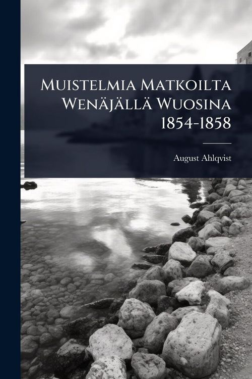 Produktbild: Muistelmia Matkoilta Wen&auml;j&auml;ll&auml; Wuosina 1854-1858