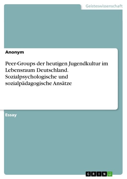 Produktbild: Peer-Groups der heutigen Jugendkultur im Lebensraum Deutschland. Sozialpsychologische und sozialp&auml;dagogische Ans&auml;tze