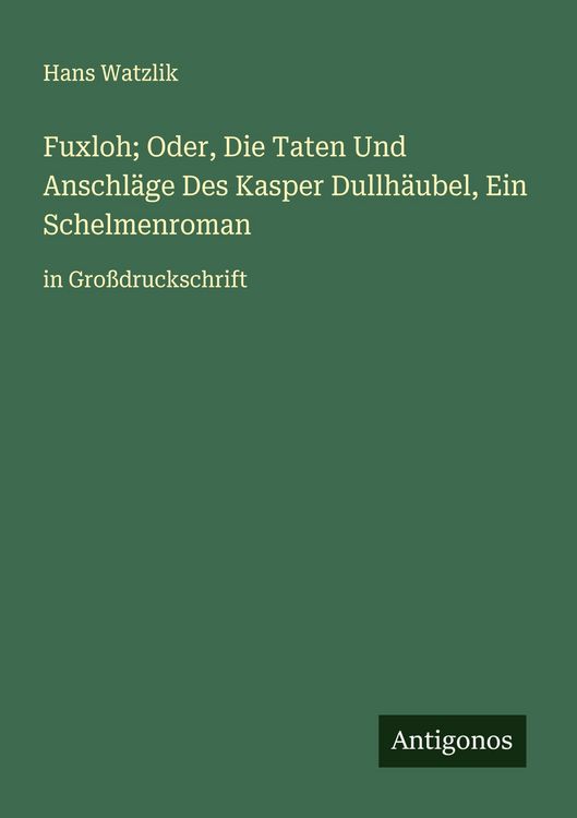 Produktbild: Fuxloh; Oder, Die Taten Und Anschl&auml;ge Des Kasper Dullh&auml;ubel, Ein Schelmenroman