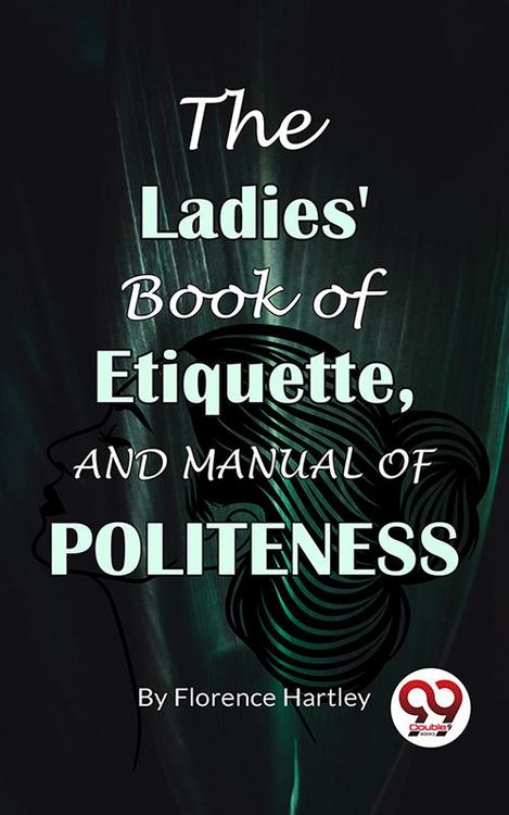 Produktbild: The Ladies' Book Of Etiquette, And Manual Of Politeness