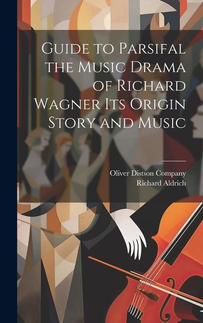 Produktbild: Guide to Parsifal the Music Drama of Richard Wagner Its Origin Story and Music