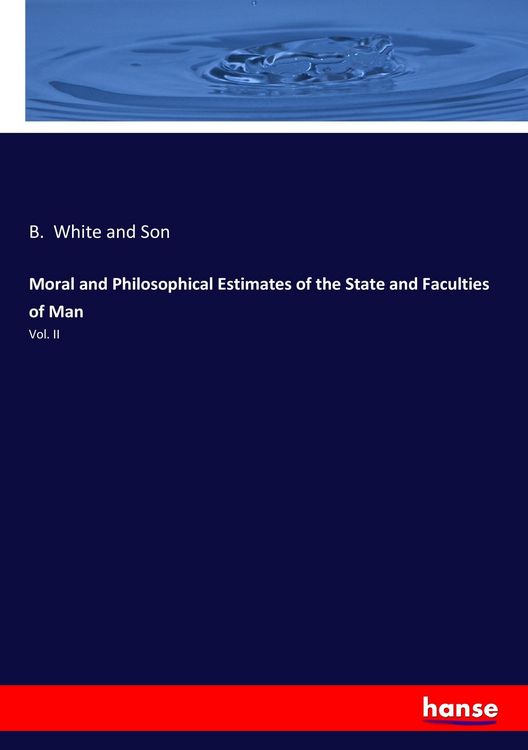 Produktbild: Moral and Philosophical Estimates of the State and Faculties of Man