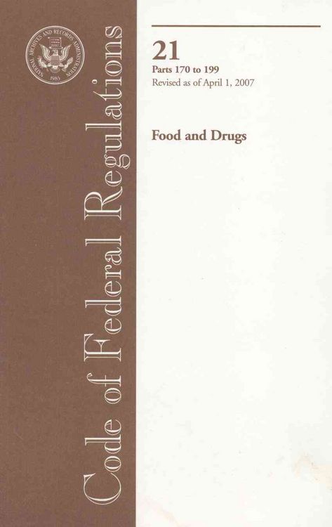 Produktbild: Code of Federal Regulations: Food and Drugs: Title 21: Parts 170 to 199: Revised as of April 1, 2007