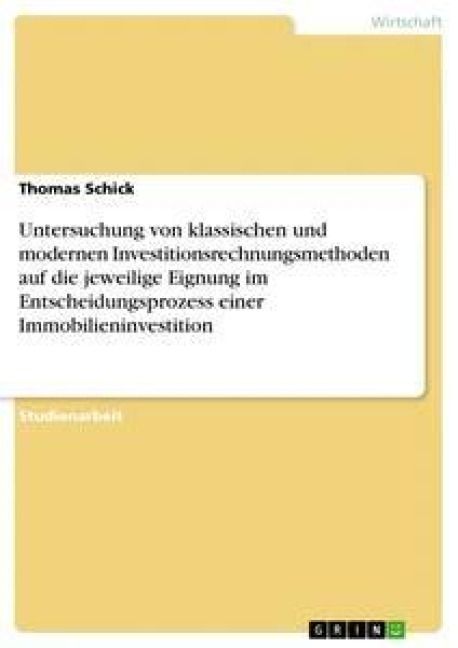Produktbild: Untersuchung von klassischen und modernen Investitionsrechnungsmethoden auf die jeweilige Eignung im Entscheidungsprozess einer Immobilieninvestition