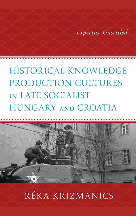 Produktbild: Historical Knowledge Production Cultures in Late Socialist Hungary and Croatia