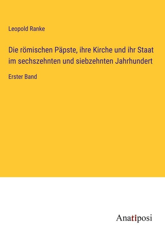 Produktbild: Die r&ouml;mischen P&auml;pste, ihre Kirche und ihr Staat im sechszehnten und siebzehnten Jahrhundert