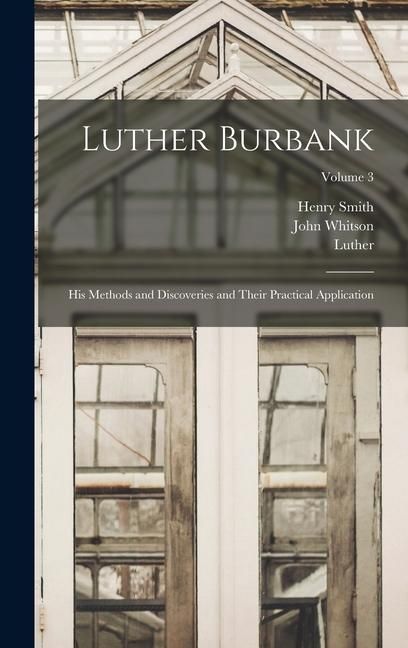 Produktbild: Luther Burbank: His Methods and Discoveries and Their Practical Application; Volume 3