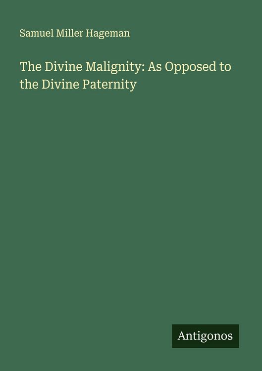 Produktbild: The Divine Malignity: As Opposed to the Divine Paternity