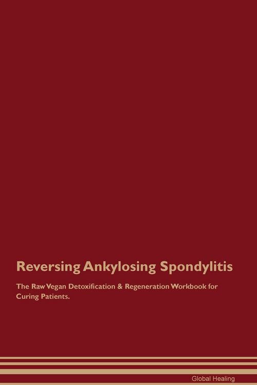 Produktbild: Reversing Ankylosing Spondylitis The Raw Vegan Detoxification & Regeneration Workbook for Curing Patients.