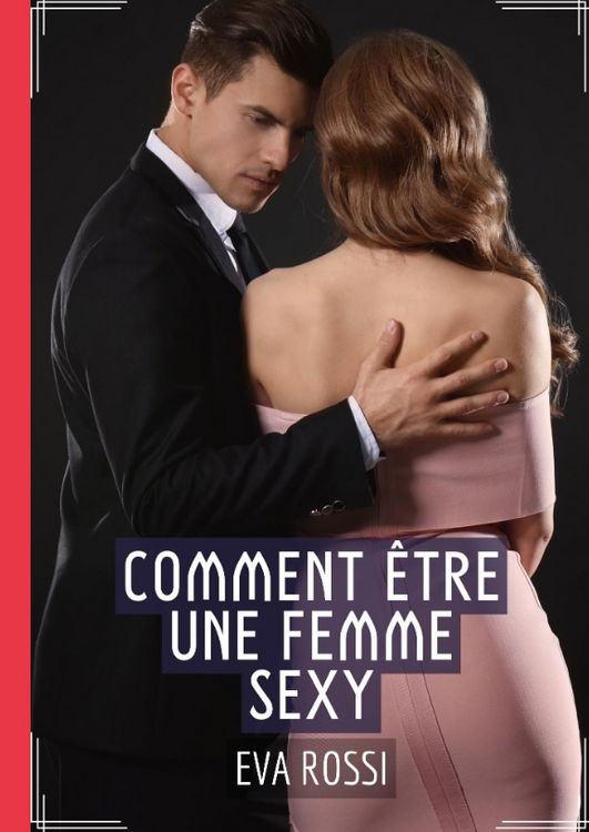 Produktbild: Comment &Ecirc;tre une Femme Sexy