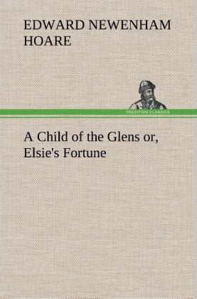 Produktbild: A Child of the Glens or, Elsie's Fortune