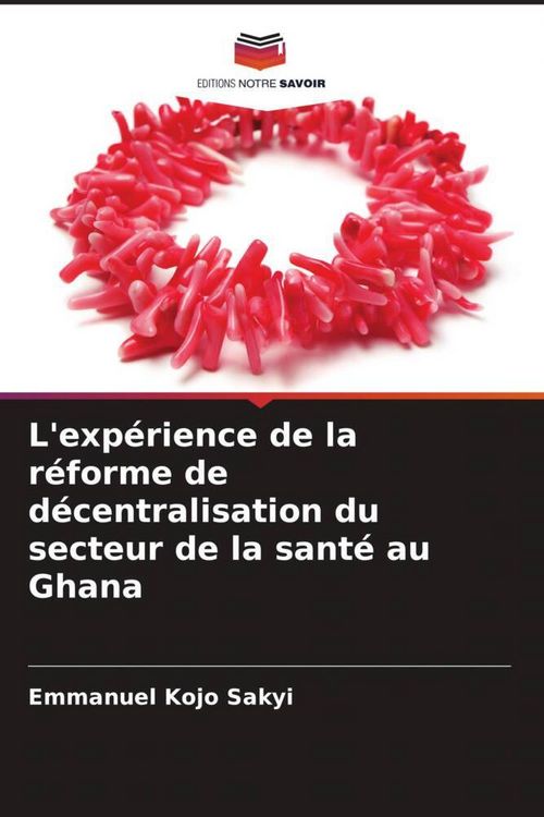 Produktbild: L'exp&eacute;rience de la r&eacute;forme de d&eacute;centralisation du secteur de la sant&eacute; au Ghana