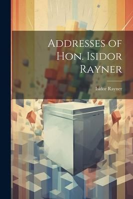 Produktbild: Addresses of Hon. Isidor Rayner