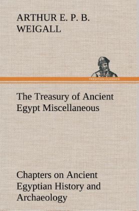 Produktbild: The Treasury of Ancient Egypt Miscellaneous Chapters on Ancient Egyptian History and Archaeology