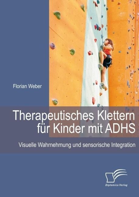 Produktbild: Therapeutisches Klettern f&uuml;r Kinder mit ADHS: Visuelle Wahrnehmung und sensorische Integration