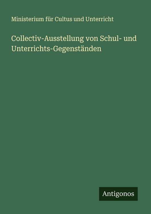Produktbild: Collectiv-Ausstellung von Schul- und Unterrichts-Gegenst&auml;nden