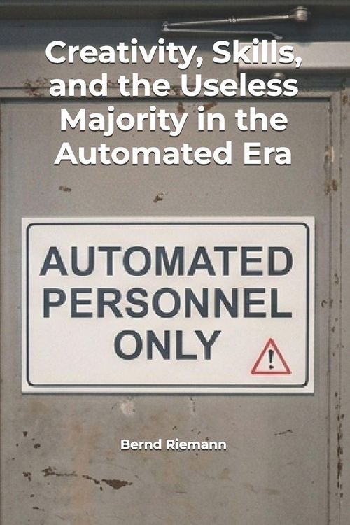 Produktbild: Creativity, Skills, and the Useless Majority in the Automated Era