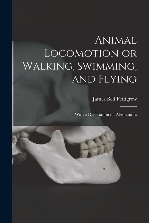 Produktbild: Animal Locomotion or Walking, Swimming, and Flying: With a Dissertation on A&euml;ronautics