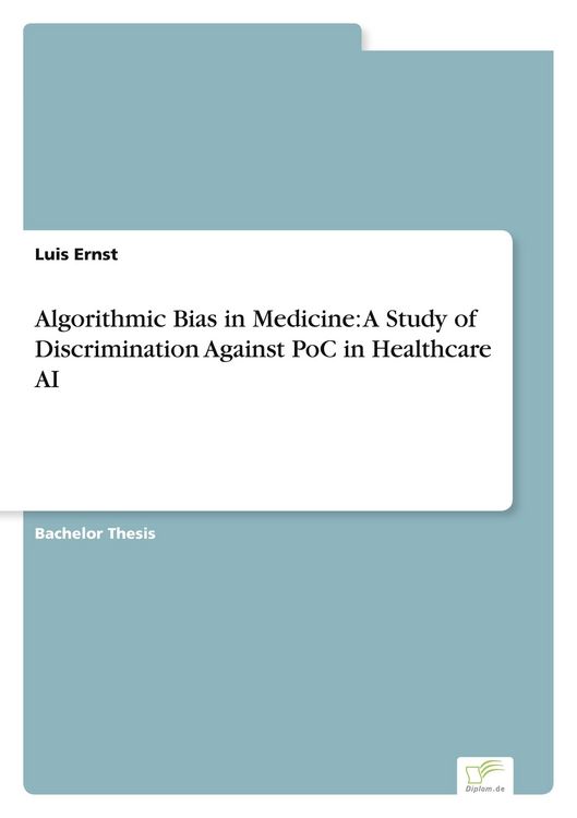Produktbild: Algorithmic Bias in Medicine: A Study of Discrimination Against PoC in Healthcare AI