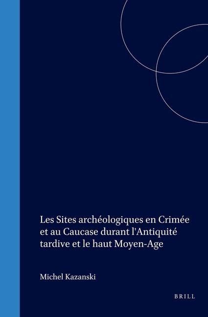 Produktbild: Les Sites Archeologiques En Crimee Et Au Caucase Durant L'Antiquite Tardice Et Le Haut Moyen-Age