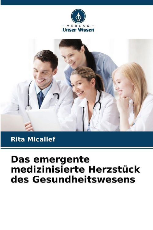 Produktbild: Das emergente medizinisierte Herzst&uuml;ck des Gesundheitswesens