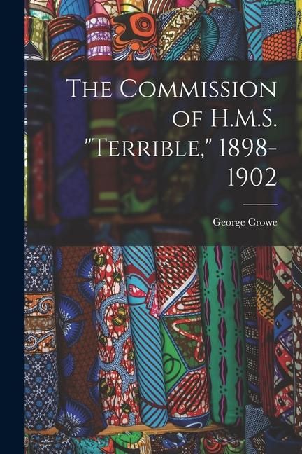 Produktbild: The Commission of H.M.S. "Terrible," 1898-1902