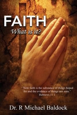Produktbild: Faith, What is it?: "Now faith is the substance of things hoped for and the evidence of things not seen." Hebrews 11