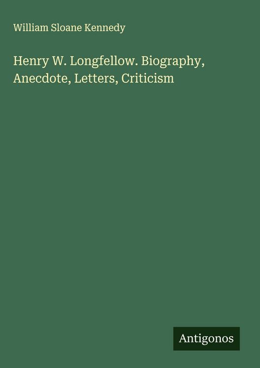 Produktbild: Henry W. Longfellow. Biography, Anecdote, Letters, Criticism