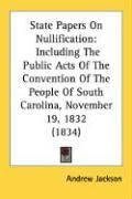 Produktbild: State Papers on Nullification: Including the Public Acts of the Convention of the People of South Carolina, November 19, 1832 (1834)