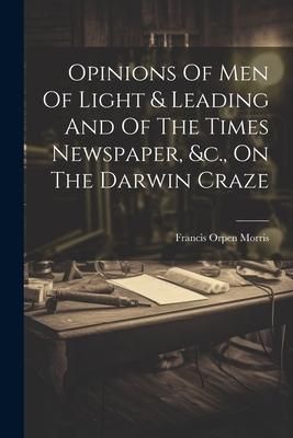 Produktbild: Opinions Of Men Of Light & Leading And Of The Times Newspaper, &c., On The Darwin Craze
