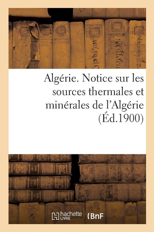 Produktbild: Alg&eacute;rie. Notice sur les sources thermales et min&eacute;rales de l'Alg&eacute;rie, par le service des mines