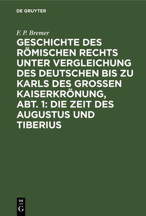 Produktbild: Geschichte des r&ouml;mischen Rechts unter Vergleichung des deutschen bis zu Karls des Grossen Kaiserkr&ouml;nung, Abt. 1: Die Zeit des Augustus und Tiberius
