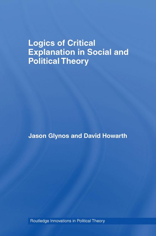 Produktbild: Logics of Critical Explanation in Social and Political Theory