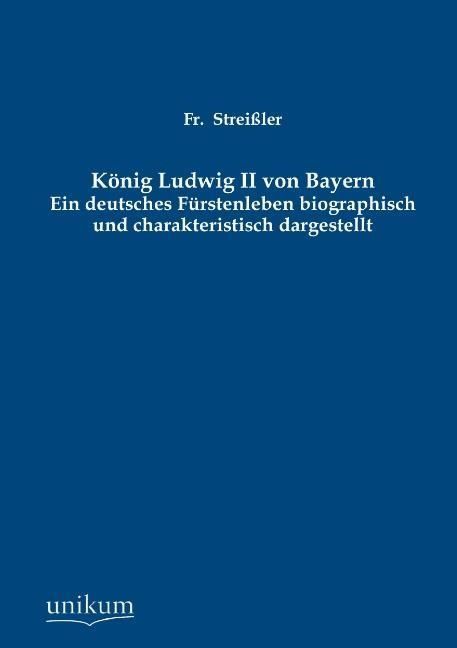 Produktbild: Strei&szlig;ler, F: K&ouml;nig Ludwig II von Bayern