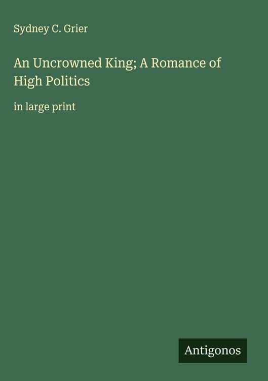 Produktbild: An Uncrowned King; A Romance of High Politics