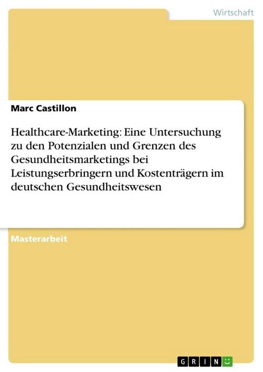 Produktbild: Healthcare-Marketing: Eine Untersuchung zu den Potenzialen und Grenzen des Gesundheitsmarketings bei Leistungserbringern und Kostentr&auml;gern im deutsche