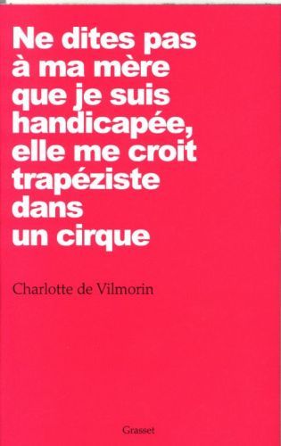 Produktbild: Ne dites pas &agrave; ma m&egrave;re que je suis handicap&eacute;e, elle me croit trap&eacute;ziste dans un cirque