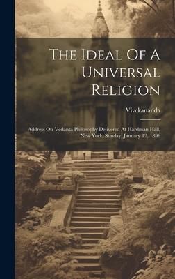 Produktbild: The Ideal Of A Universal Religion: Address On Vedanta Philosophy Delivered At Hardman Hall, New York, Sunday, January 12, 1896