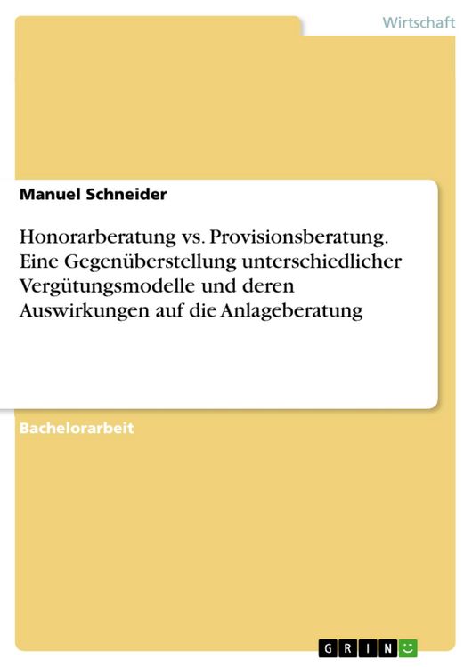 Produktbild: Honorarberatung vs. Provisionsberatung. Eine Gegen&uuml;berstellung unterschiedlicher Verg&uuml;tungsmodelle und deren Auswirkungen auf die Anlageberatung