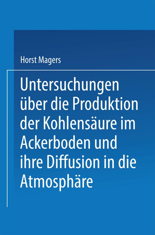 Produktbild: Untersuchungen &uuml;ber die Produktion der Kohlens&auml;ure im Ackerboden und ihre Diffusion in die Atmosph&auml;re