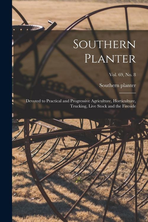 Produktbild: Southern Planter: Devoted to Practical and Progressive Agriculture, Horticulture, Trucking, Live Stock and the Fireside; vol. 69, no. 8