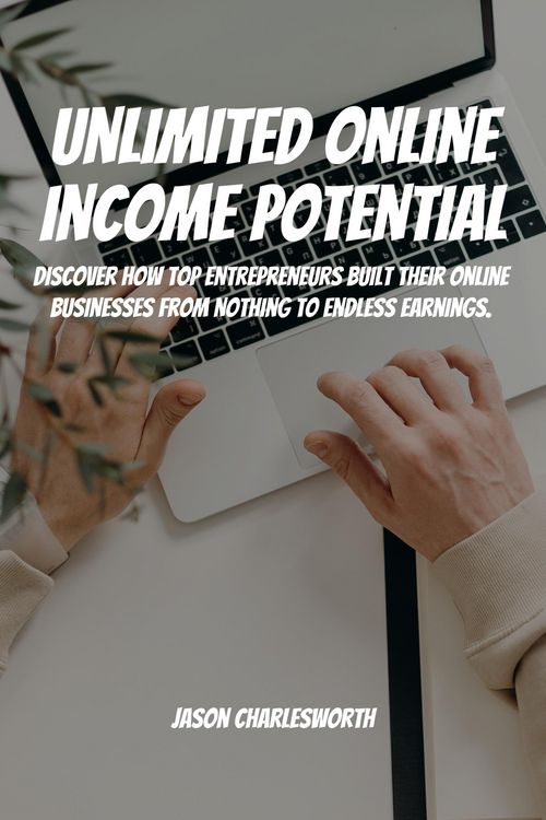 Produktbild: Unlimited Online Income Potential! Discover How Top Entrepreneurs Built Their Online Businesses From Nothing To Endless Earnings.