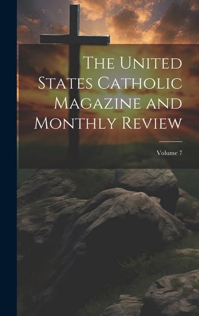 Produktbild: The United States Catholic Magazine and Monthly Review; Volume 7